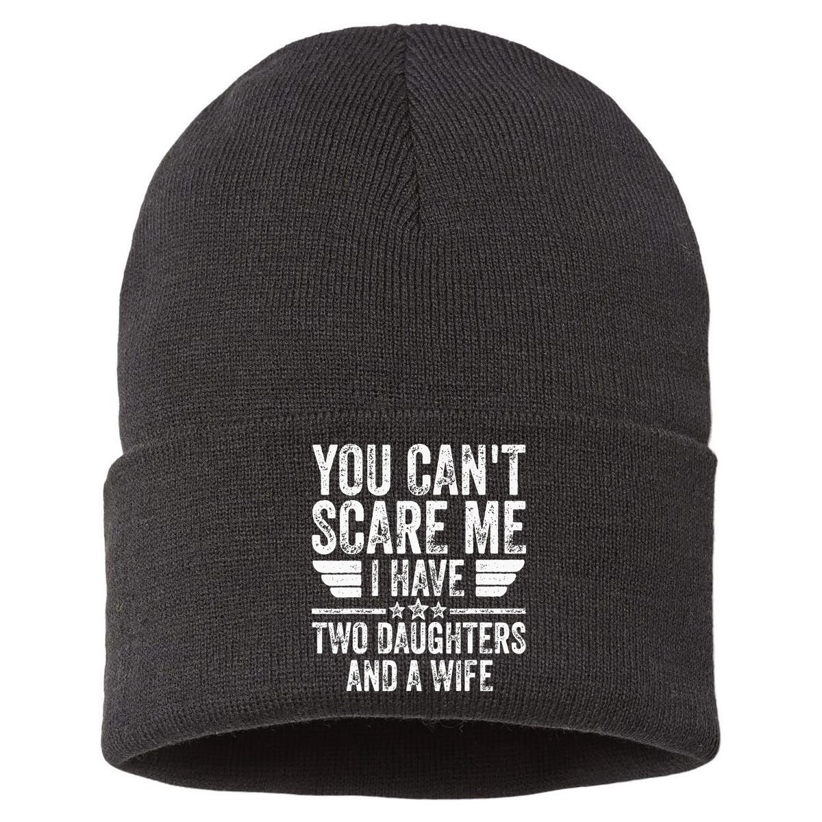 You Cant Scare Me I Have Two Daughters And A Wife Sustainable Knit Beanie