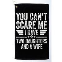 You Cant Scare Me I Have Two Daughters And A Wife Golf Towel