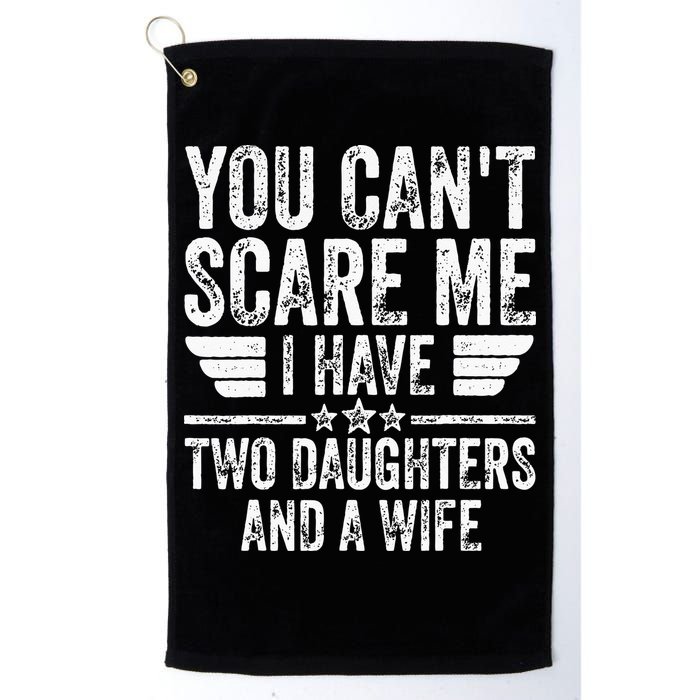 You Cant Scare Me I Have Two Daughters And A Wife Golf Towel