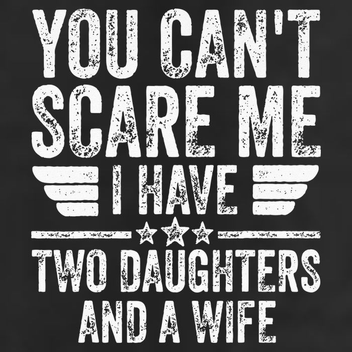 You Cant Scare Me I Have Two Daughters And A Wife Golf Towel