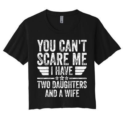 You Cant Scare Me I Have Two Daughters And A Wife Crop Top