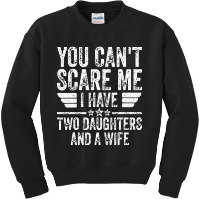 You Cant Scare Me I Have Two Daughters And A Wife Kids Sweatshirt