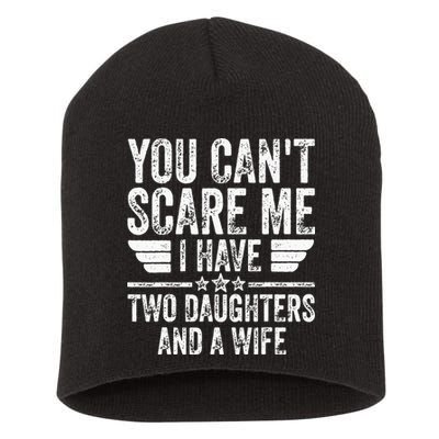 You Cant Scare Me I Have Two Daughters And A Wife Short Acrylic Beanie