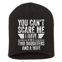 You Cant Scare Me I Have Two Daughters And A Wife Short Acrylic Beanie