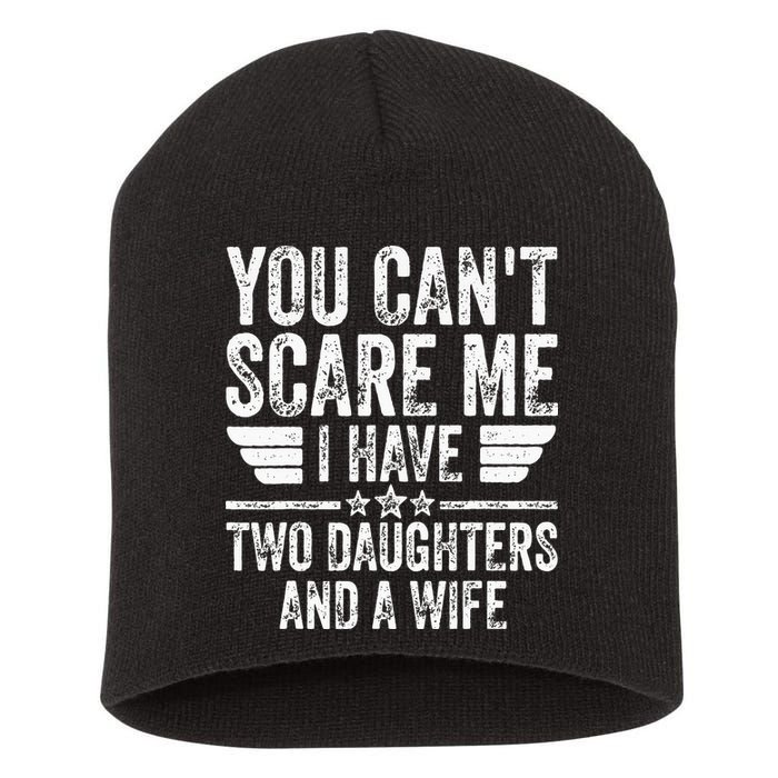 You Cant Scare Me I Have Two Daughters And A Wife Short Acrylic Beanie