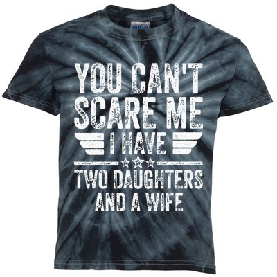 You Cant Scare Me I Have Two Daughters And A Wife Kids Tie-Dye T-Shirt