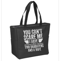 You Cant Scare Me I Have Two Daughters And A Wife Zip Tote Bag