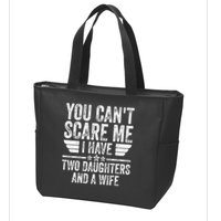 You Cant Scare Me I Have Two Daughters And A Wife Zip Tote Bag