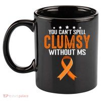 You Cant Spell Clumsy Without MS Awareness Empowerment 11oz C Handle Ceramic Mug