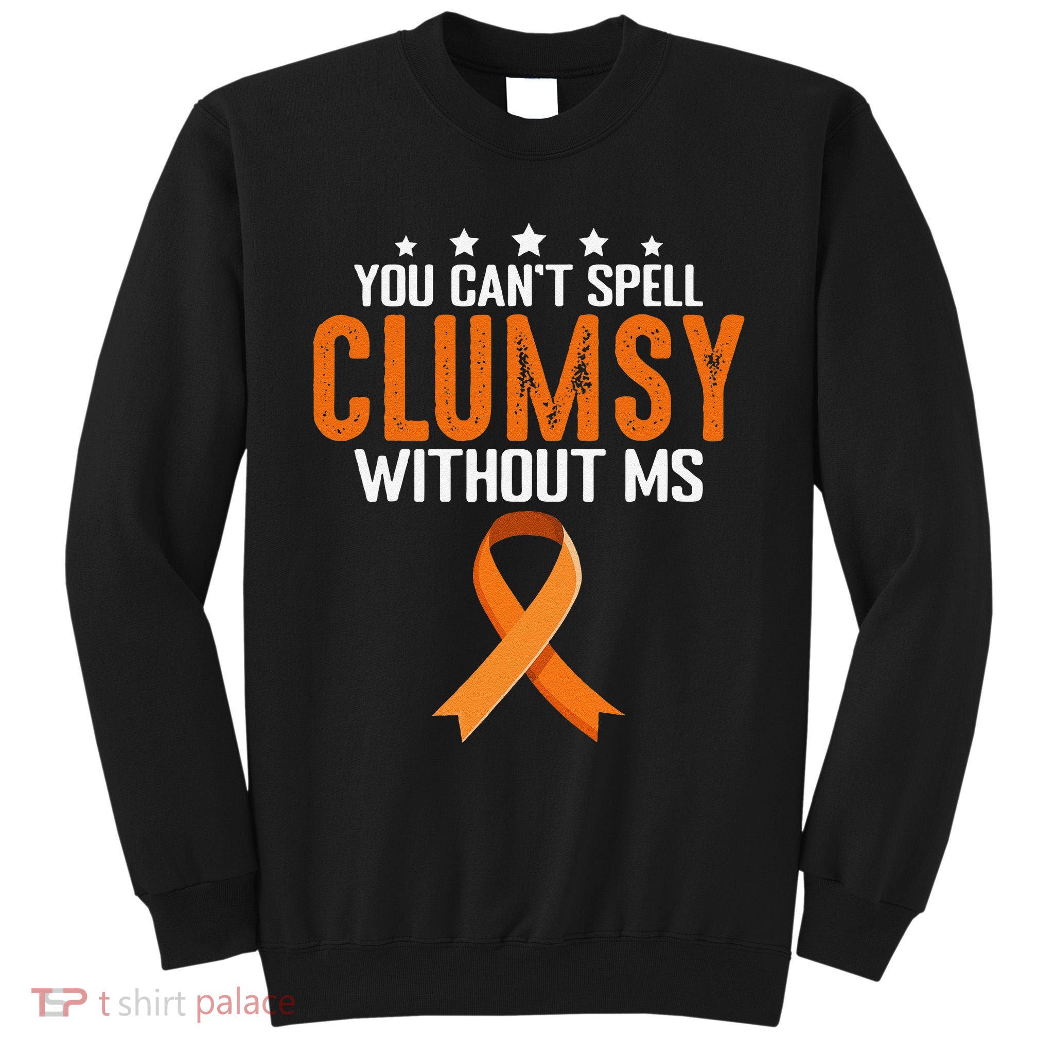 You Cant Spell Clumsy Without MS Awareness Empowerment Tall Sweatshirt