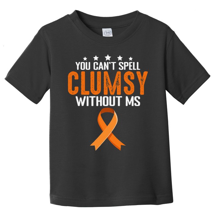 You Cant Spell Clumsy Without MS Awareness Empowerment Toddler T-Shirt