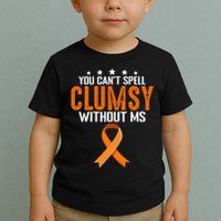 You Cant Spell Clumsy Without MS Awareness Empowerment Toddler T-Shirt