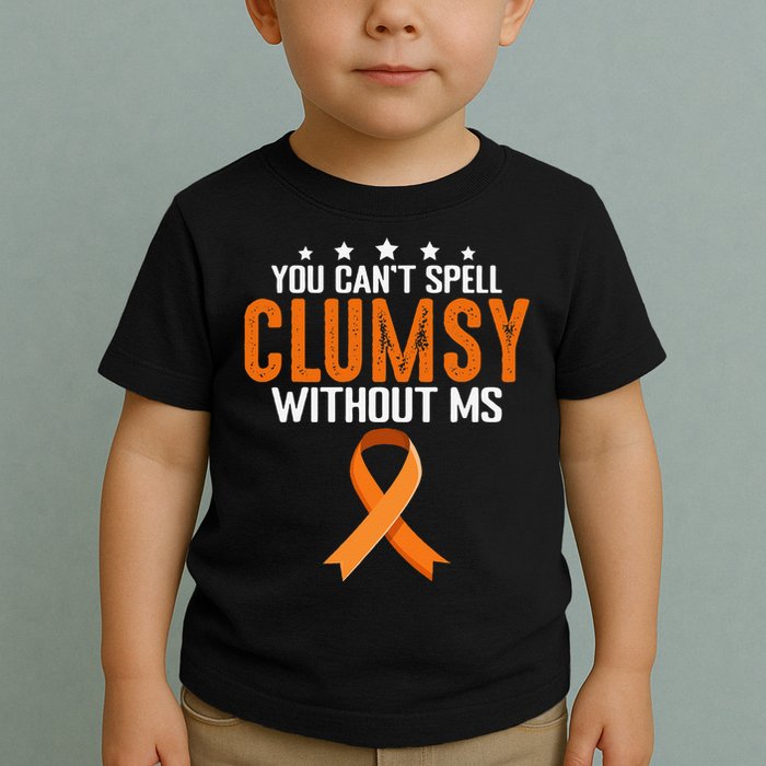 You Cant Spell Clumsy Without MS Awareness Empowerment Toddler T-Shirt
