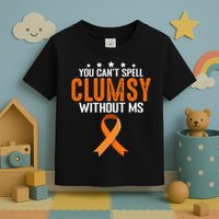 You Cant Spell Clumsy Without MS Awareness Empowerment Toddler T-Shirt
