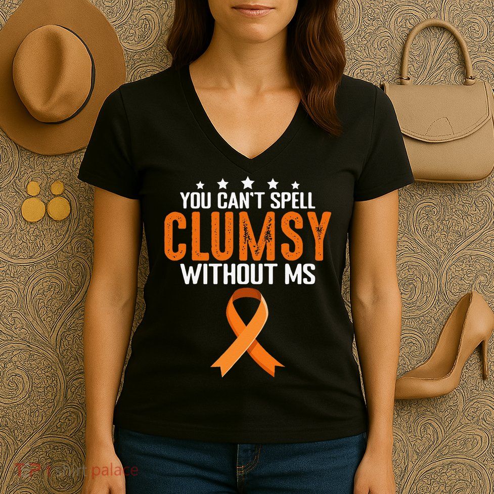 You Cant Spell Clumsy Without MS Awareness Empowerment Women's V-Neck T-Shirt