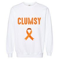 You Cant Spell Clumsy Without MS Awareness Empowerment Garment-Dyed Sweatshirt