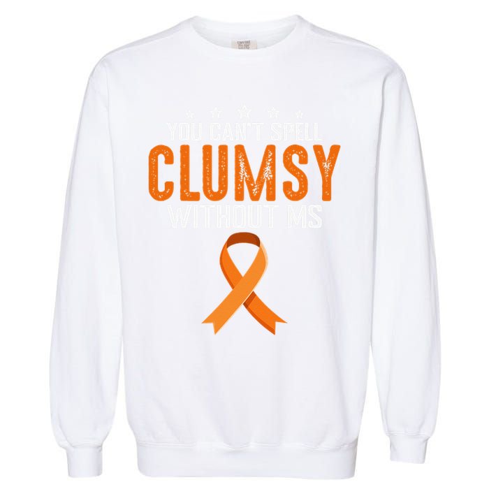 You Cant Spell Clumsy Without MS Awareness Empowerment Garment-Dyed Sweatshirt