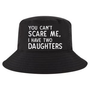 You Can't Scare Me I Have Two Daughters Fathers Day Gift Dad Cool Comfort Performance Bucket Hat