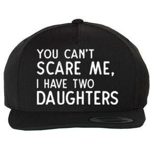 You Can't Scare Me I Have Two Daughters Fathers Day Gift Dad Wool Snapback Cap