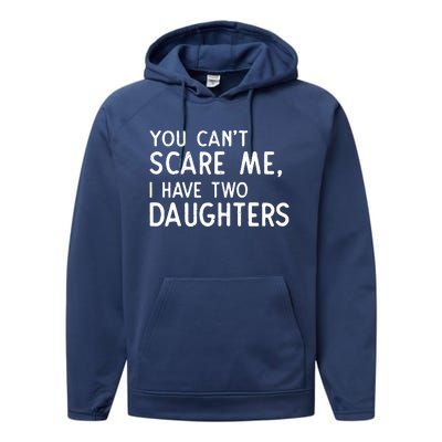 You Can't Scare Me I Have Two Daughters Fathers Day Gift Dad Performance Fleece Hoodie