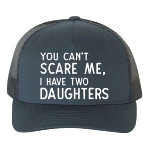 You Can't Scare Me I Have Two Daughters Fathers Day Gift Dad Yupoong Adult 5-Panel Trucker Hat