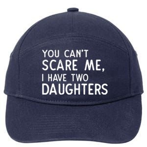 You Can't Scare Me I Have Two Daughters Fathers Day Gift Dad 7-Panel Snapback Hat