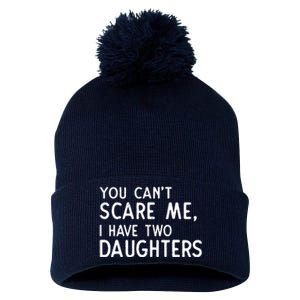 You Can't Scare Me I Have Two Daughters Fathers Day Gift Dad Pom Pom 12in Knit Beanie