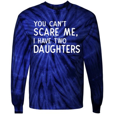 You Can't Scare Me I Have Two Daughters Fathers Day Gift Dad Tie-Dye Long Sleeve Shirt