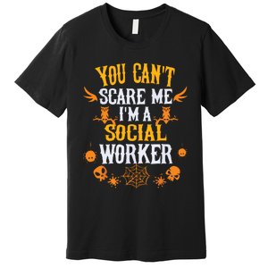 You Cant Scare Me Im A Social Worker Halloween Premium T-Shirt