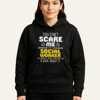 You CanT Scare Me IM A Social Worker Community Servant Hoodie