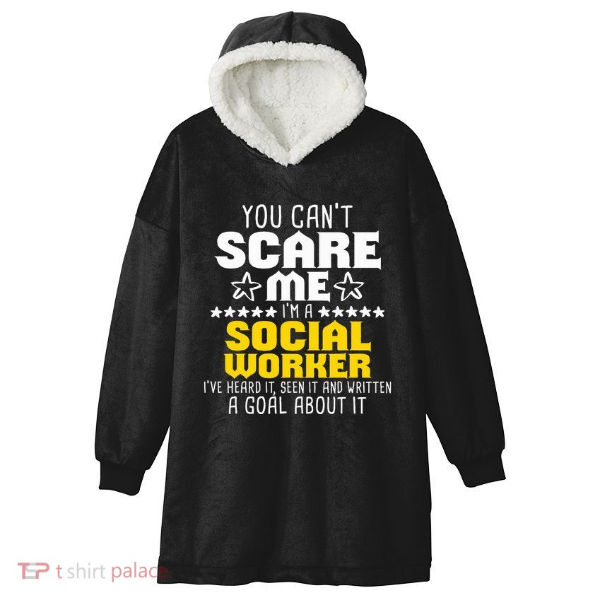 You CanT Scare Me IM A Social Worker Community Servant Hooded Wearable Blanket