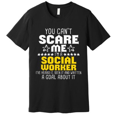 You CanT Scare Me IM A Social Worker Community Servant Premium T-Shirt