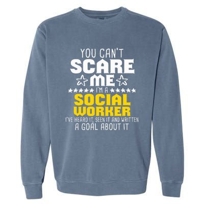 You CanT Scare Me IM A Social Worker Community Servant Garment-Dyed Sweatshirt