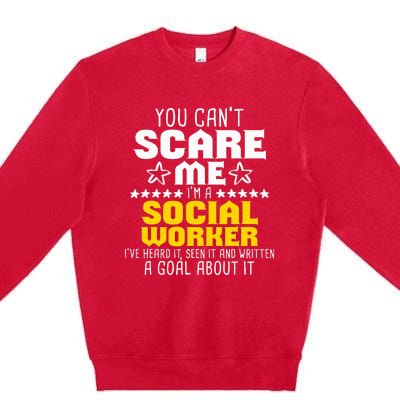 You CanT Scare Me IM A Social Worker Community Servant Premium Crewneck Sweatshirt