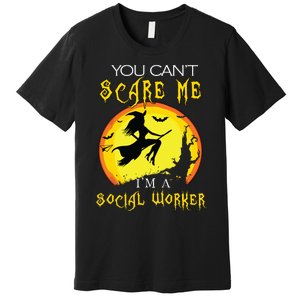 You Cant Scare Me Im Social Worker Halloween Costume Premium T-Shirt