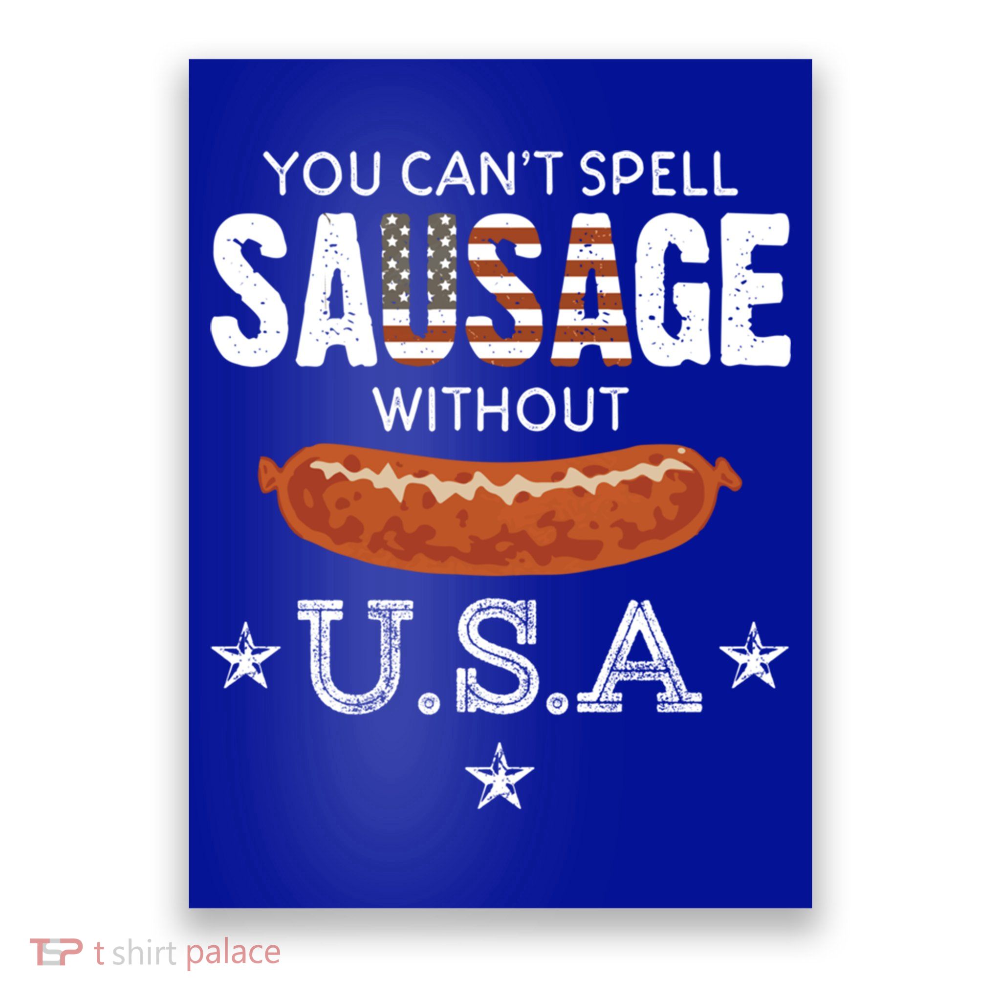 You Cant Spell Sausage Without Usa Funny Patriotic Great Gift Poster