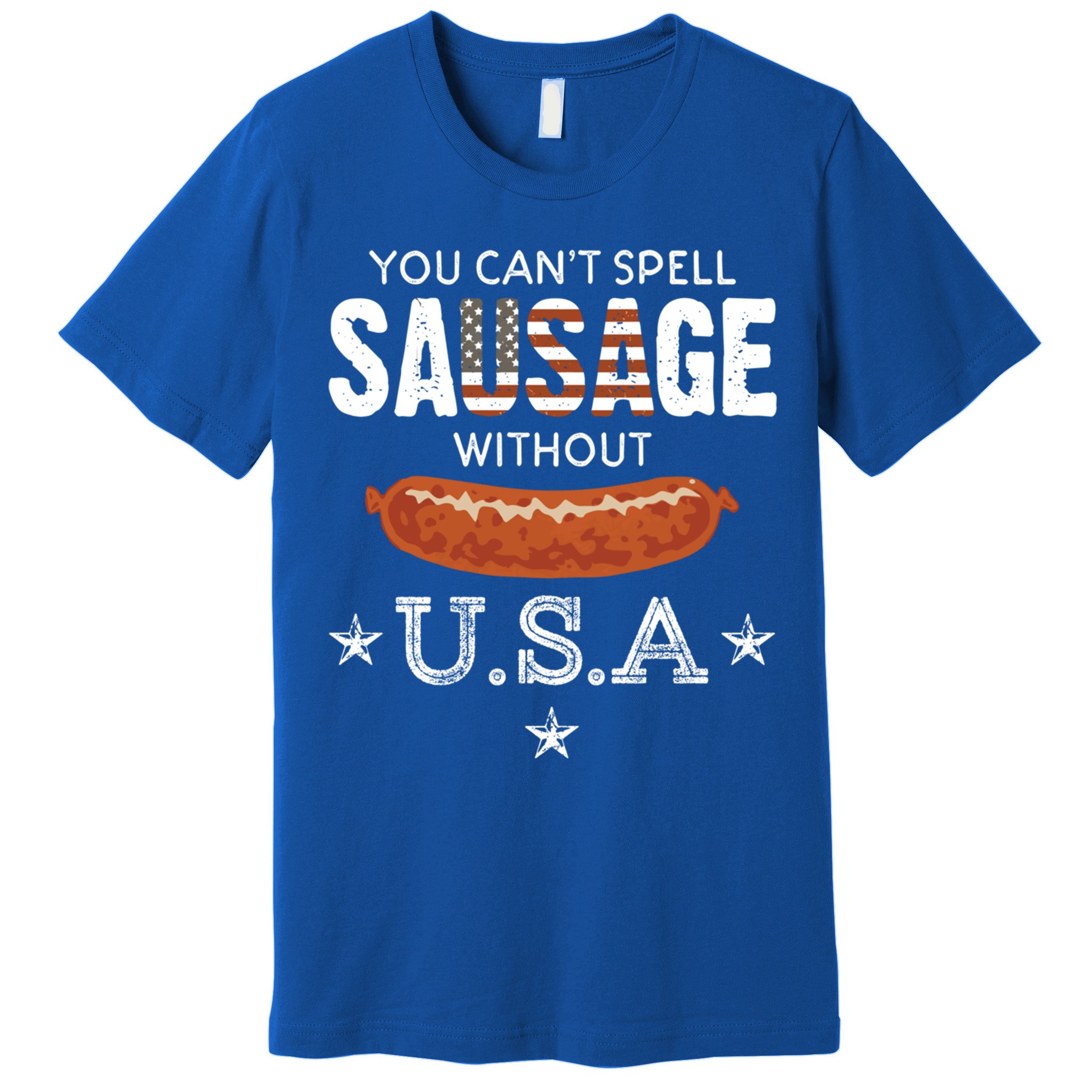 You Cant Spell Sausage Without Usa Funny Patriotic Great Gift Premium T-Shirt