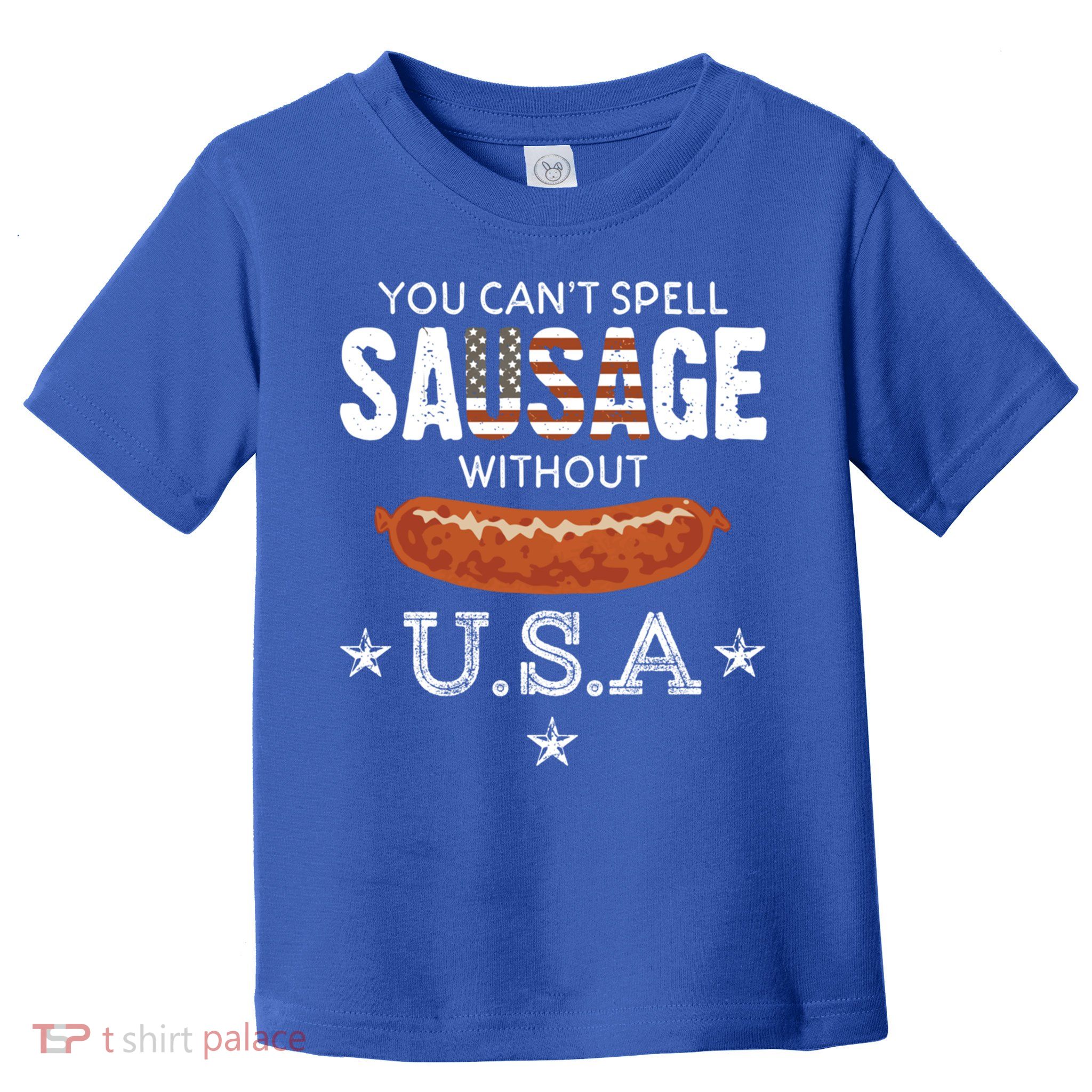 You Cant Spell Sausage Without Usa Funny Patriotic Great Gift Toddler T-Shirt