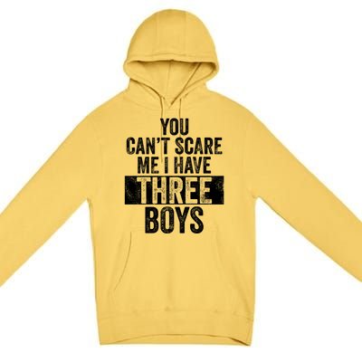 You Cant Scare Me I Have Three Funny Sons Mom Dad Gift Premium Pullover Hoodie