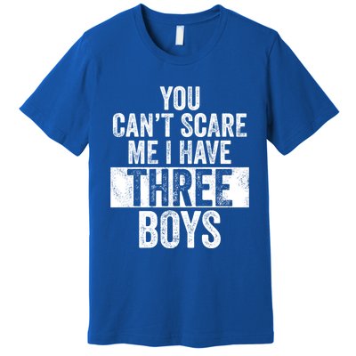 You Cant Scare Me I Have Three Funny Sons Mom Dad Gift Premium T-Shirt