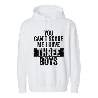 You Cant Scare Me I Have Three Funny Sons Mom Dad Gift Garment-Dyed Fleece Hoodie