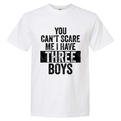 You Cant Scare Me I Have Three Funny Sons Mom Dad Gift Garment-Dyed Heavyweight T-Shirt