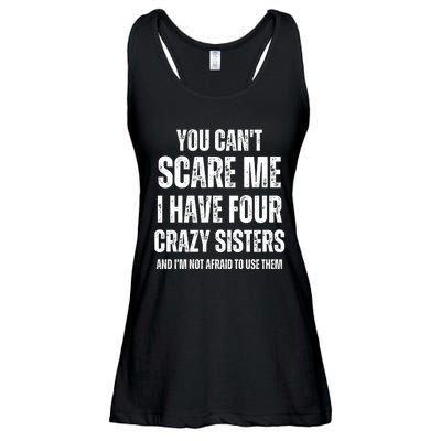 You Cant Scare Me I Have Four Crazy Sisters And I’m Not Afraid To Use Them Ladies Essential Flowy Tank