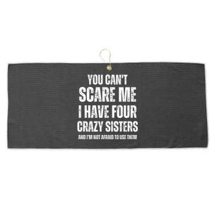 You Cant Scare Me I Have Four Crazy Sisters And I’m Not Afraid To Use Them Large Microfiber Waffle Golf Towel