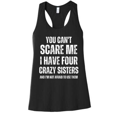 You Cant Scare Me I Have Four Crazy Sisters And I’m Not Afraid To Use Them Women's Racerback Tank