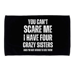 You Cant Scare Me I Have Four Crazy Sisters And I’m Not Afraid To Use Them Microfiber Hand Towel