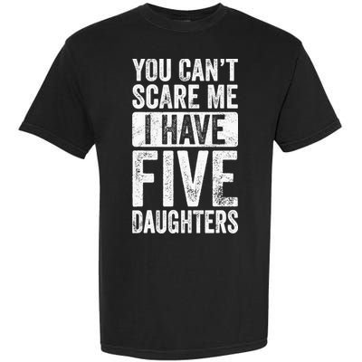 You Can't Scare Me I Have Five Daughters | Vintage Funny Dad Garment-Dyed Heavyweight T-Shirt
