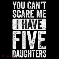 You Can't Scare Me I Have Five Daughters | Vintage Funny Dad T-Shirt