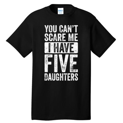 You Can't Scare Me I Have Five Daughters | Vintage Funny Dad Tall T-Shirt