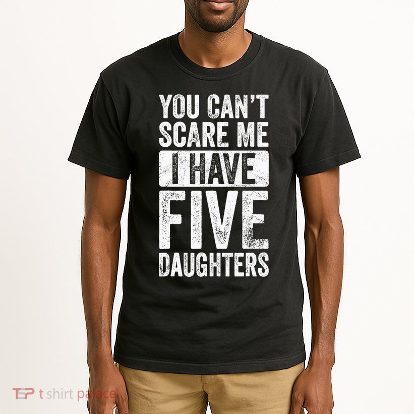You Can't Scare Me I Have Five Daughters | Vintage Funny Dad Tall T-Shirt